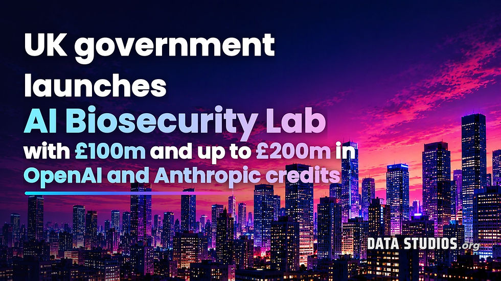 UK government launches AI Biosecurity Lab with £100m and up to £200m in OpenAI and Anthropic credits