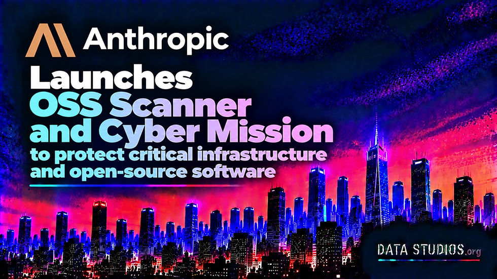 Anthropic launches OSS Scanner and Cyber Mission to protect critical infrastructure and open-source software - Data Studios