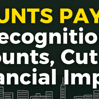 ACCOUNTS PAYABLE: Recognition, Discounts, Cut-Offs, Financial Impact