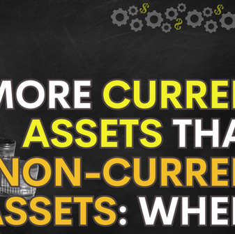 More Current Assets than Non-Current Assets: when?