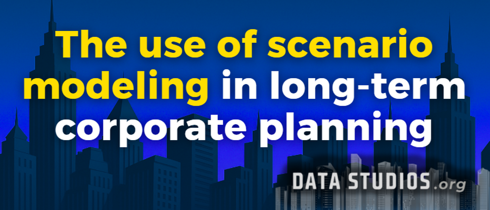 The use of scenario modeling in long-term corporate planning ...