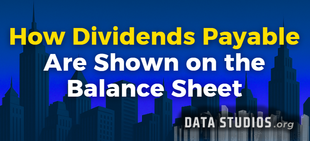 How Dividends Payable Are Shown on the Balance Sheet