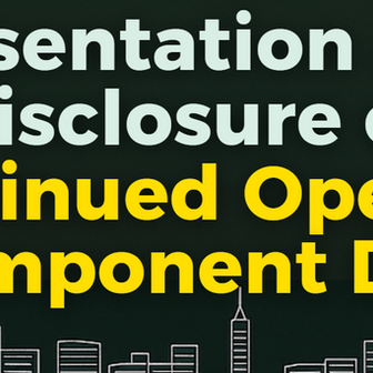 Presentation and Disclosure of Discontinued Operations and Component Disposal