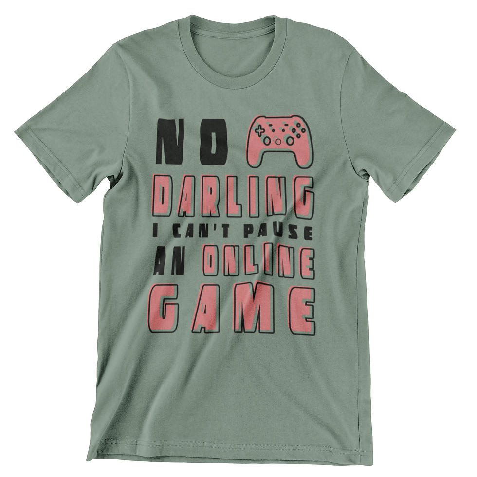 Thumbnail: No Darling I Can't Pause an Online Game T-Shirt
