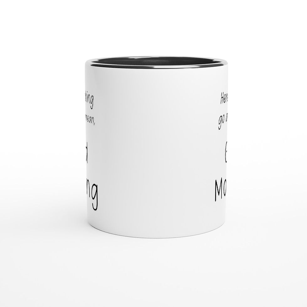 Thumbnail: Here We Go Again Morning Work Office Banter Funny 11oz Coffee Mug
