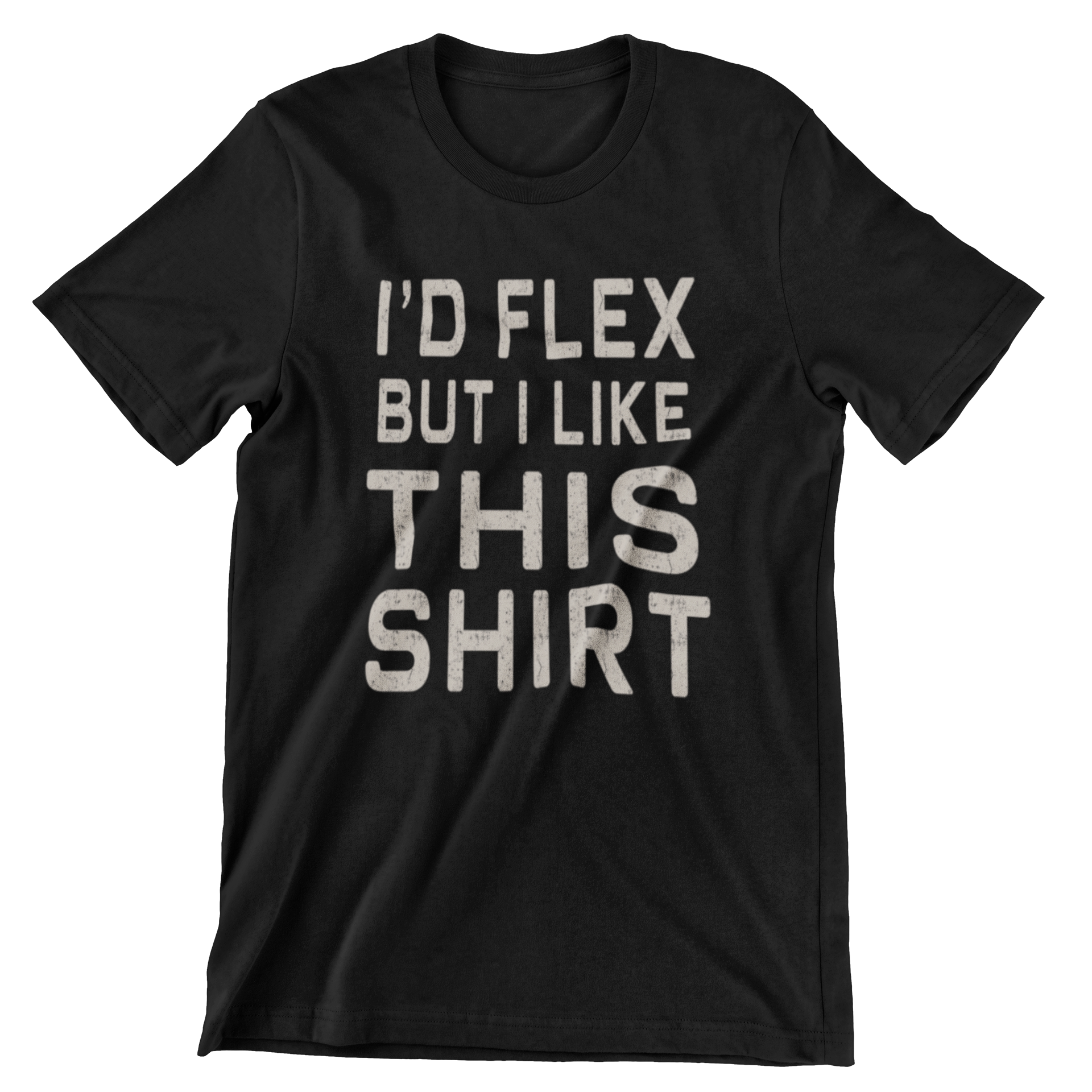 I'd Flex but I Like this Shirt Gym Workout T-Shirt