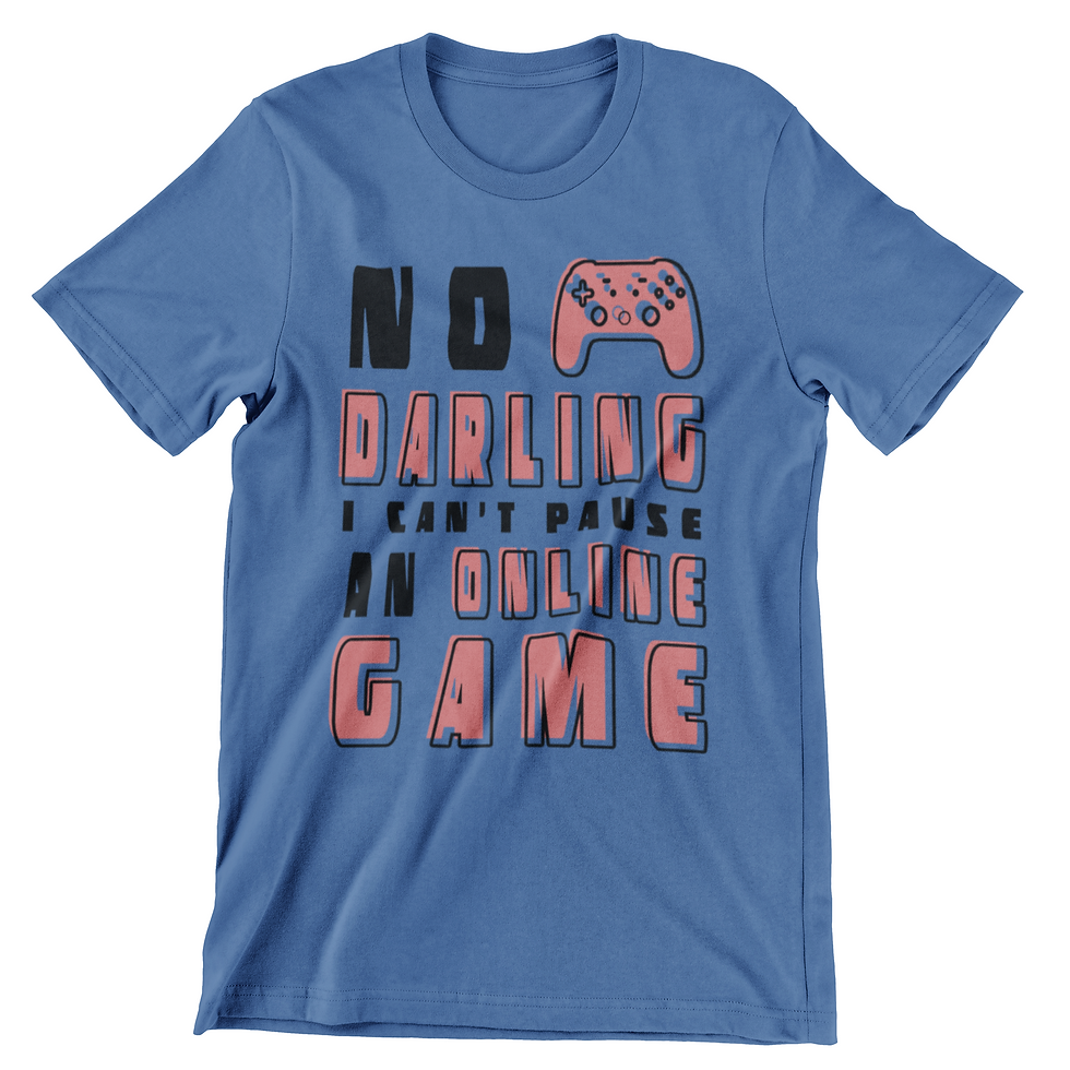 Thumbnail: No Darling I Can't Pause an Online Game T-Shirt