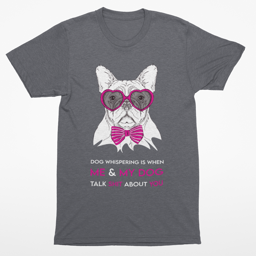 Thumbnail: Dog Whispering Me and My Dog Talk Shit About You T-Shirt