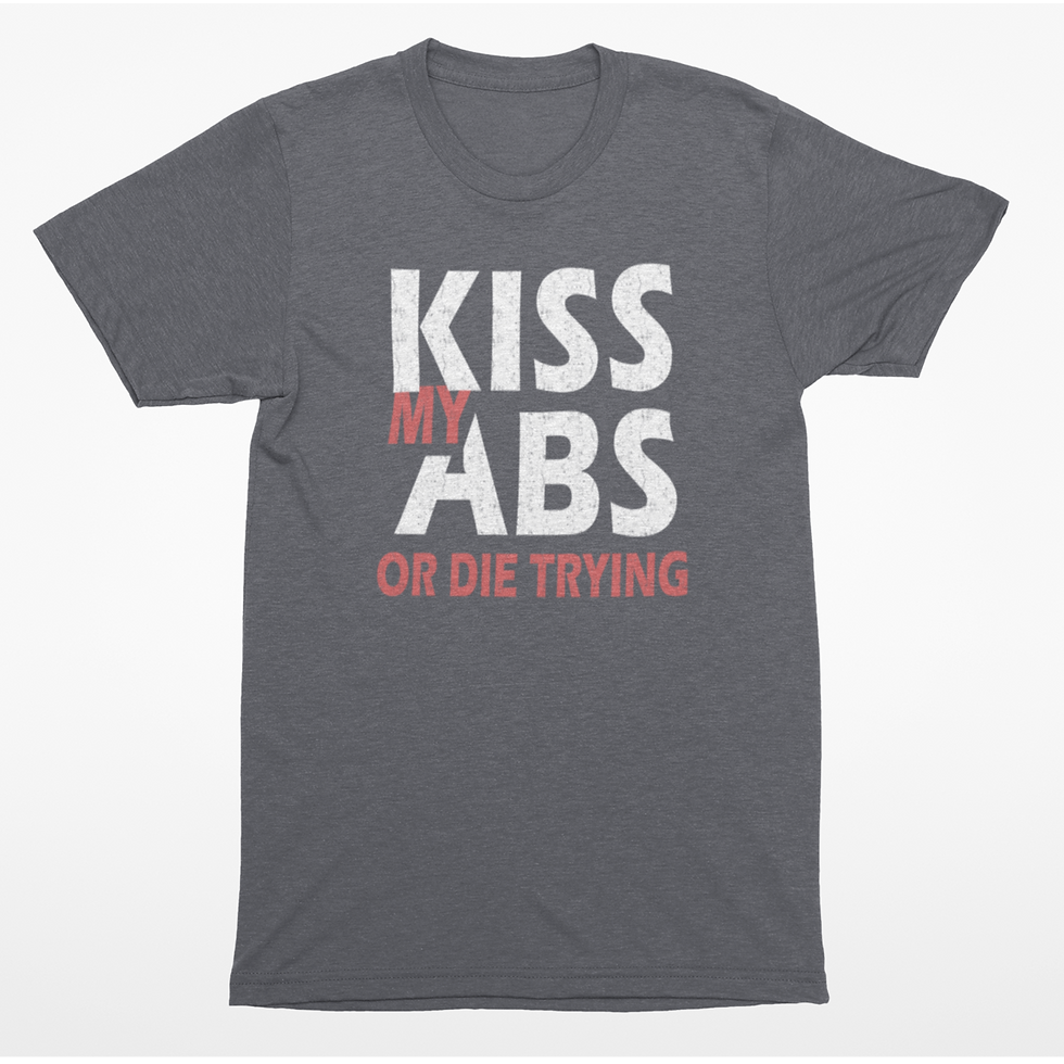 Thumbnail: Kiss My Abs or Die Trying Workout T-Shirt