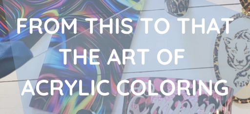From This to That: The Art of Acrylic Coloring