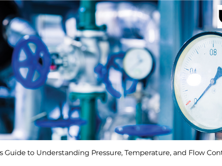 A Beginner’s Guide to Understanding Pressure, Temperature, and Flow Control in Valves