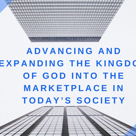 Advancing and Expanding the Kingdom of God into the Marketplace