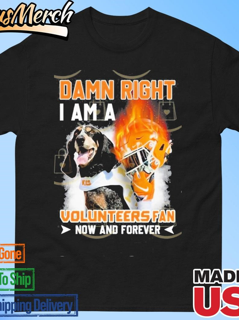 VenusMerch - Official Damn Right I Am A Tennessee Volunteers Fan Now And Forever Unisex T-shirts