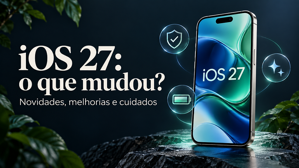 iOS 27: novidades, melhorias e cuidados