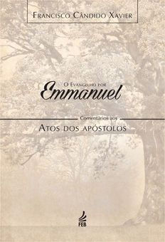 O Evangelho por Emmanuel (Comentário aos Atos dos Apóstolos) - Francisco Candido Xavier.