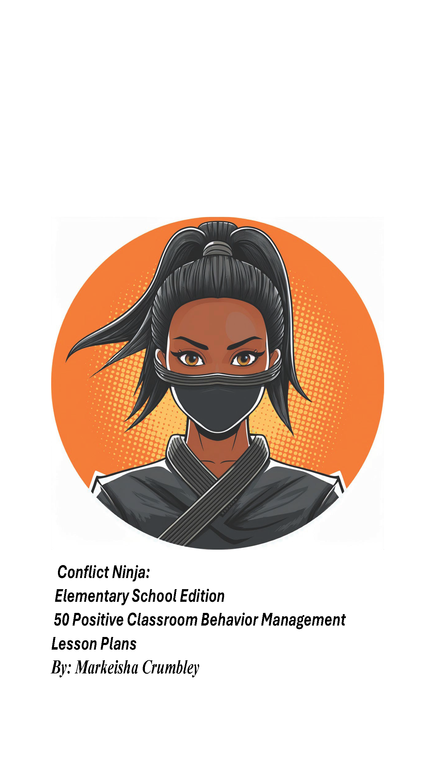 Conflict Ninja: 50 Elementary School Edition  Positive Classroom Behavior