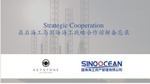 Strategic cooperation between Keystone Offshore and Sinoocean to jointly promote offshore asset transaction and utilization.