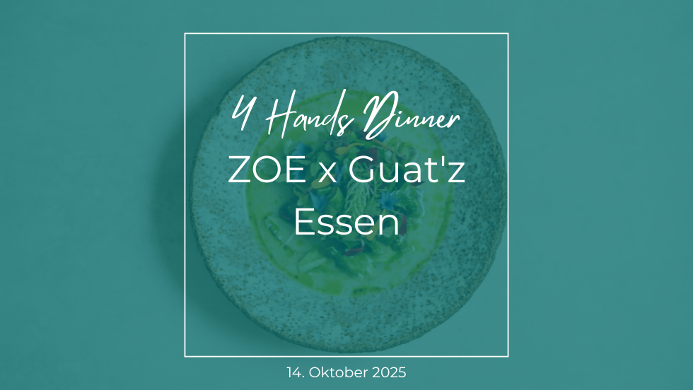 4 Hands Dinner: ZOE x Guat’zEssen