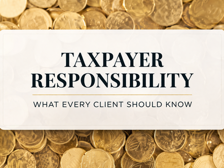 What Every Client Needs to Understand About Taxpayer Responsibility