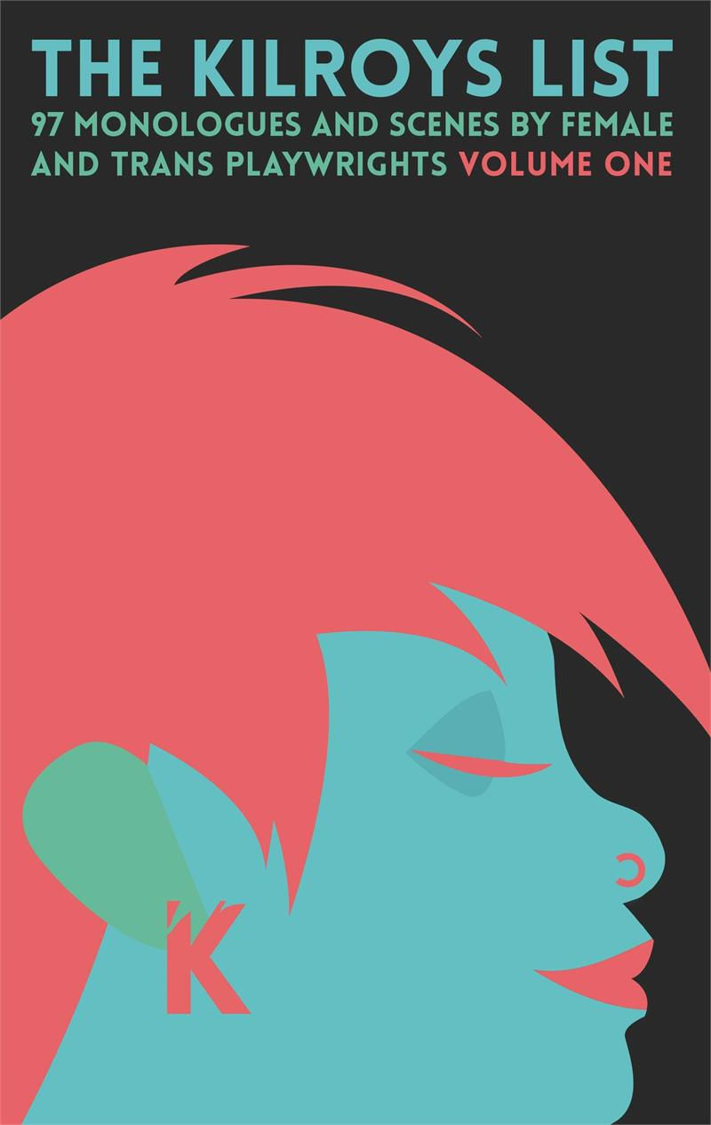 The Kilroys List, Vol. 1: 97 Monologues and Scenes by Female and Trans Playwrights