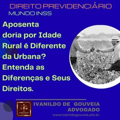Aposentadoria por Idade Rural é Diferente da Urbana? Entenda as Diferenças e Seus Direitos.