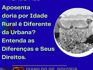 Aposentadoria por Idade Rural é Diferente da Urbana? Entenda as Diferenças e Seus Direitos.