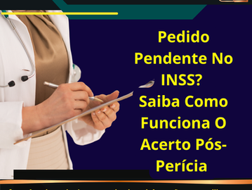Pedido Pendente No INSS? Saiba Como Funciona O Acerto Pós-Perícia