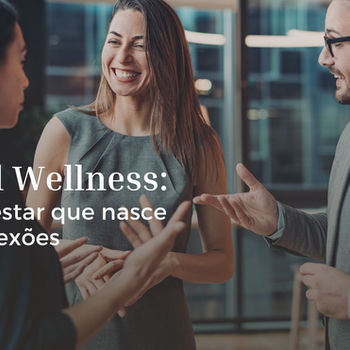 Social Wellness: o bem-estar que nasce das conexões