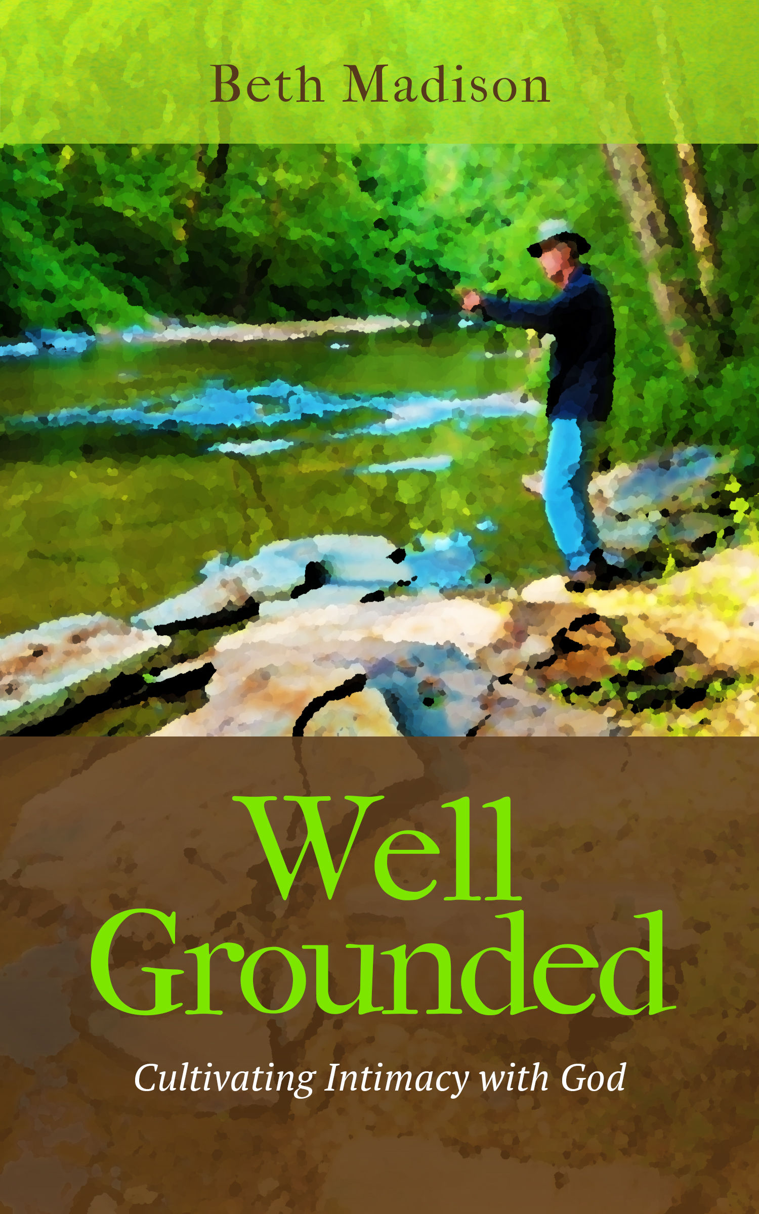 Well Grounded: Cultivating Intimacy with God by Beth Madison
