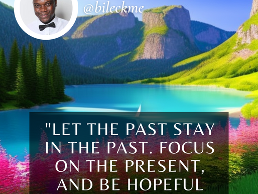 Let the past stay in the past. Focus on the present, and be hopeful about the future.