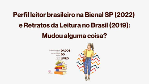 Dados do Livro: Perfil Leitor Visitante Bienal SP, em 2022 e Perfil Leitor Brasileiro, em 2019