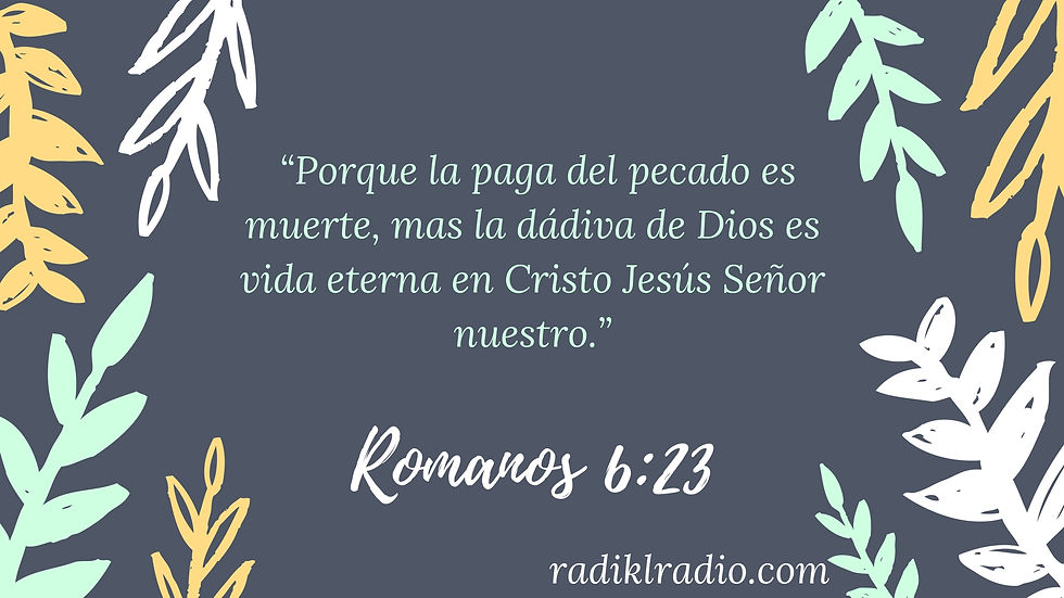 “Porque_la_paga_del_pecado_es_muerte,_mas_la_dádiva_de_Dios_es_vida_eterna_en_Cristo_Jesús_Señor_nue