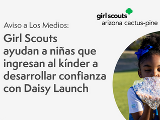 AVISO A LOS MEDIOS: Girl Scouts ayudan a niñas que ingresan al kínder a desarrollar confianza con Daisy Launch