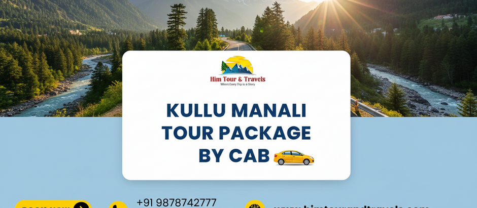 Explore Kullu Manali with a Convenient and Affordable Cab Tour Package