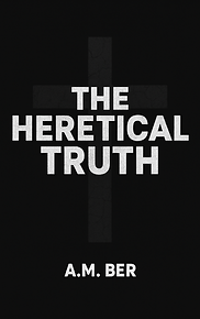 The Heretical Truth book by A.M. Ber