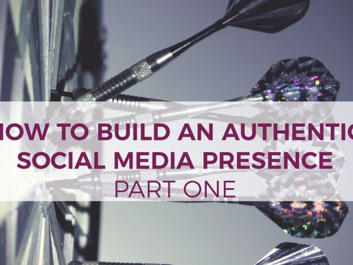 How to Build an Authentic Social Media Presence – Part I