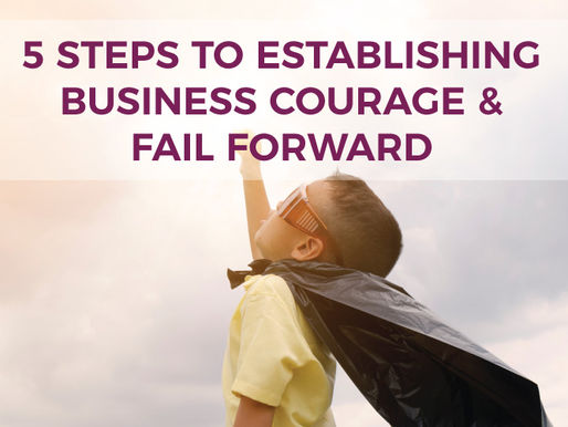 5 Steps to Establishing Business Courage & Fail Forward
