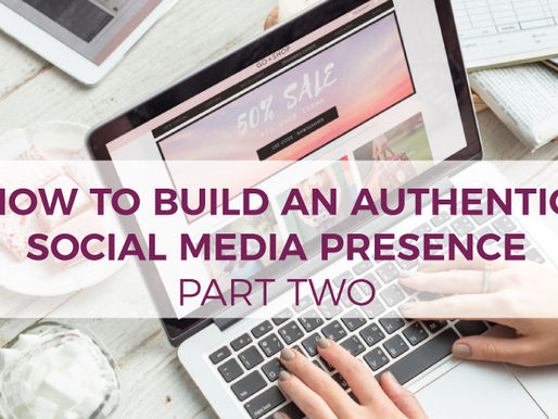 How to Build an Authentic Social Media Presence – Part II