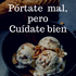 Pórtate mal pero Cuídate bien