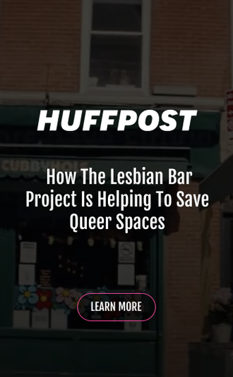 Image of HuffPost logo with text in the center: How The Lesbian Bar Project is helping to save queer spaces. A button below says LEARN MORE.