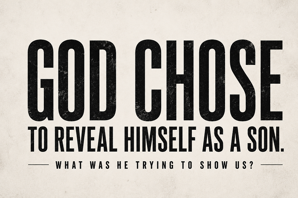 God Chose to Reveal Himself as a Son. 