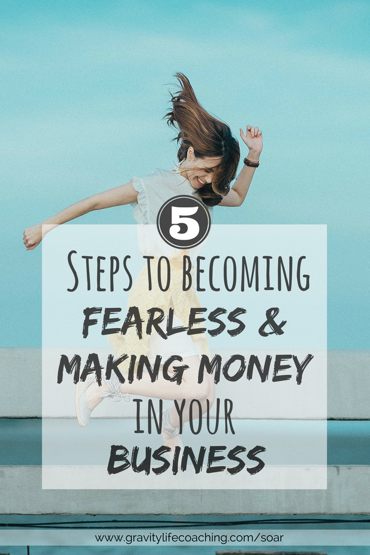 5 Steps to Becoming Fearless and Making Money in Your Business