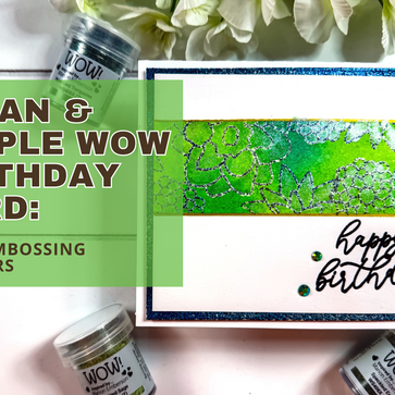 Clean & Simple WOW! Birthday Card: WOW Embossing Powders