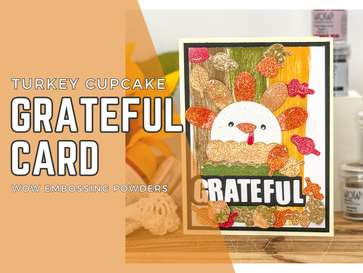 Turkey Cupcake Grateful Card: WOW Embossing Powders