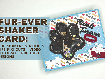 Fur-Ever Shaker Card: Pup Shakers & A Dog's Life Pixi Cuts | Video Tutorial | Pixi Dust Designs