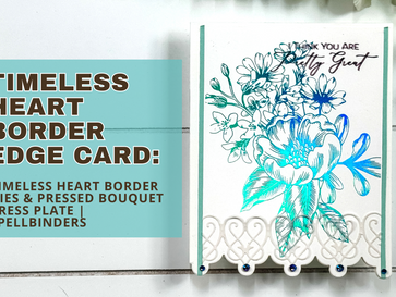 Timeless Heart Boarder Edge Card: Timeless Heart Border Dies & Pressed Bouquet Press Plate | Spellbinders