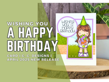 Wishing You A Happy Birthday Card: C. C. Designs April 2025 New Release