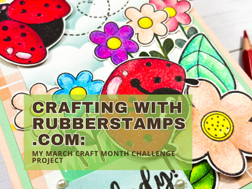 Crafting with RubberStamps.com: My March Craft Month Challenge Project