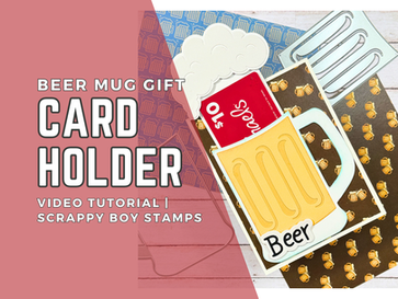 Beer Mug Gift Card Holder: Video Tutorial | Scrappy Boy Stamps