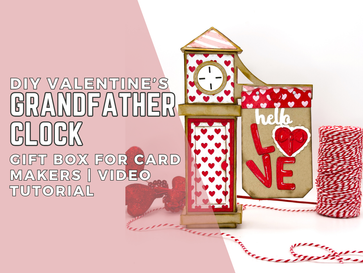 DIY Valentine's Grandfather Clock Gift Box For Card Makers: Video Tutorial